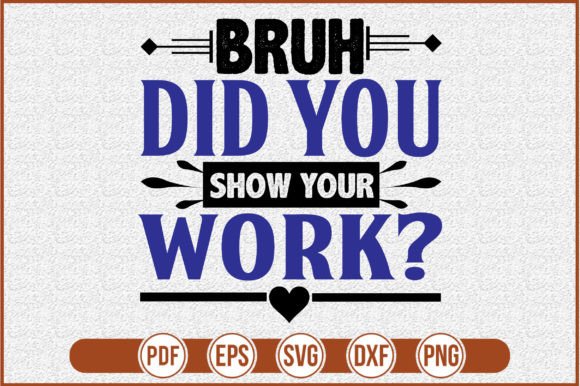 Download Bruh Did You Even Show Your Work - Premium Resources